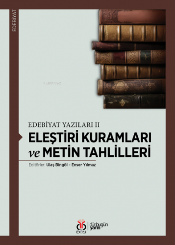 Eleştiri Kuramları ve Metin Tahlilleri;Edebiyat Yazıları II | Kolektif