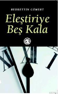 Eleştiriye Beş Kala | Bedrettin Cömert | De Ki Basım Yayım Ltd. Şti.