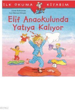 Elif Anaokulunda Yatıya Kalıyor; İlk Okuma Kitabım | Liane Schneider |