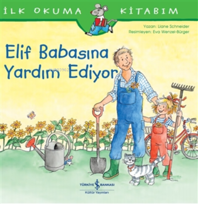 Elif Babasına Yardım Ediyor - İlk Okuma Kitabım | Liane Schneider | T