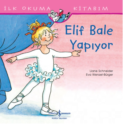 Elif Bale Yapıyor İlk Okuma Kitabım | Liane Schneider | Türkiye İş Ban