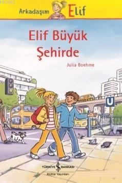 Elif Büyük Şehirde | Julia Boehme | Türkiye İş Bankası Kültür Yayınlar