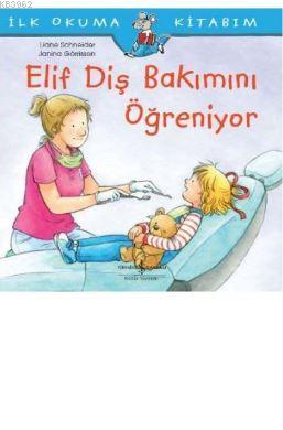 Elif Diş Bakımını Öğreniyor; İlk Okuma Kitabım | Liane Schneider | Tür