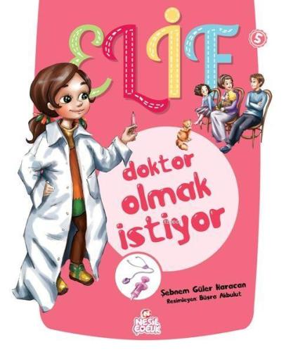 Elif Doktor Olmak İstiyor; 5+ Yaş | Şebnem Güler Karacan | Nesil Yayın