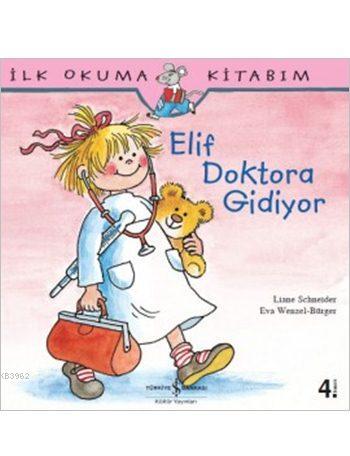 Elif Doktora Gidiyor; İlk Okuma Kitabım Serisi | Eva Wenzel Bürger | T