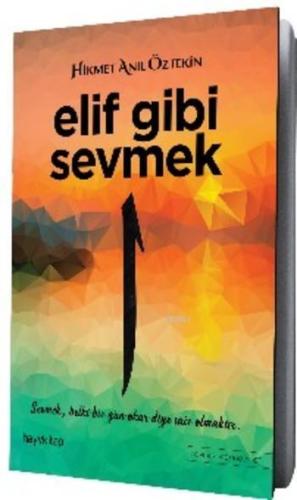 Elif Gibi Sevmek; Sevmek Belki Bir Gün Okur Diye Şair Olmaktır | Hikme