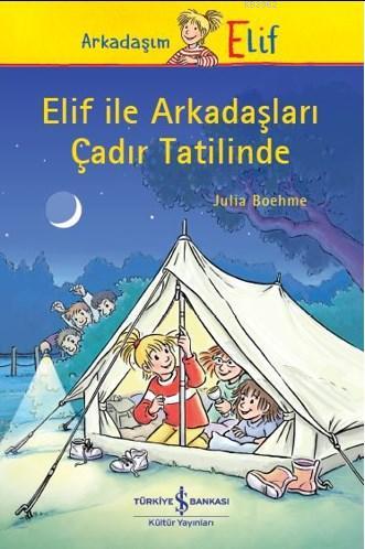 Elif ile Arkadaşları Çadır Tatilinde | Julia Boehme | Türkiye İş Banka