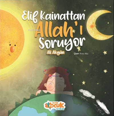 Elif Kainattan Allah'ı Soruyor | Ali Akgün | Siyer Çocuk