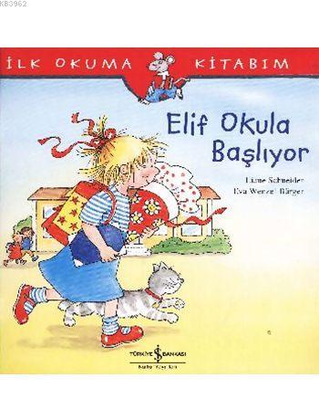 Elif Okula Başlıyor; İlk Okuma Kitabım | Eva Wenzel Bürger | Türkiye İ