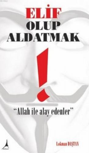 Elif Olup Aldatmak; Allah İle Alay Edenler | Lokman Daştan | Alter Yay