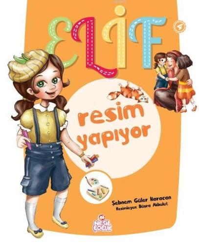 Elif Resim Yapıyor; 5+ Yaş | Şebnem Güler Karacan | Nesil Yayınları