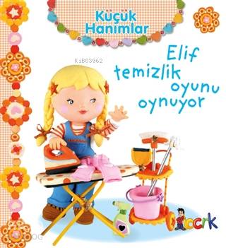 Elif Temizlik Oyunu Oynuyor - Küçük Hanımlar | Emilie Beaumont | Bıcır