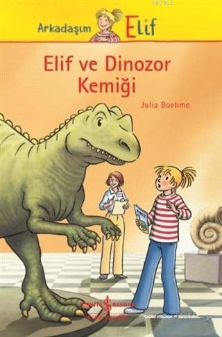 Elif ve Dinozor Kemiği | Julia Boehme | Türkiye İş Bankası Kültür Yayı