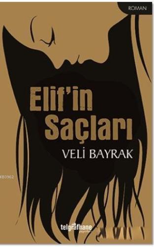 Elif'in Saçları | Veli Bayrak | Telgrafhane Yayınları