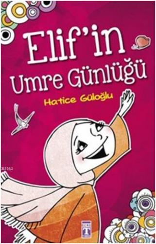 Elif'in Umre Günlüğü; +8 Yaş | Hatice Güloğlu | Timaş Çocuk