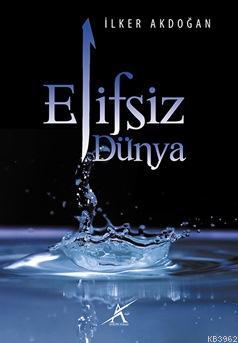 Elifsiz Dünya | İlker Akdoğan | Avrupa Yakası Yayınları