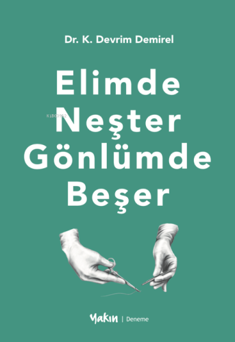 Elimde Neşter Gönlümde Beşer | Kadir Devrim Demirel | Yakın Kitabevi Y