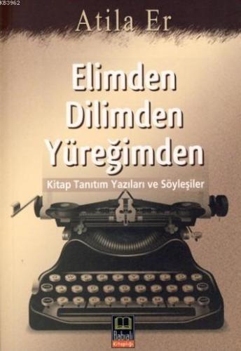 Elimden Dilimden Yüreğimden; kitap Tanıtım Yazıları ve Söyleşiler | At