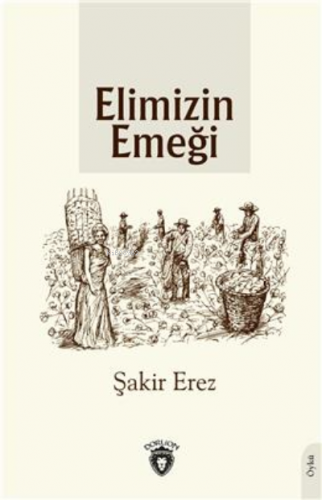 Elimizin Emeği | Şakir Erez | Dorlion Yayınevi