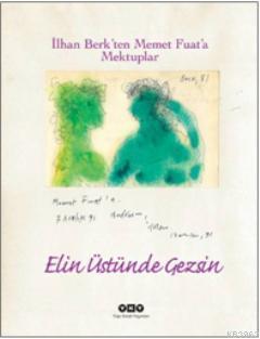 Elin Üstünde Gezsin; İlhan Berkten Memet Fuata Mektuplar | İlhan Berk 