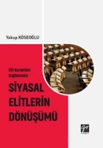 Elit Kuramları Bağlamında Siyasal Elitlerin Dönüşümü | Yakup Köseoğlu 