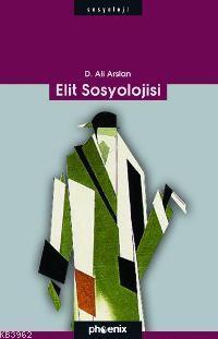 Elit Sosyolojisi | D. Ali Arslan | Phoenix Yayınevi