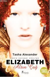 Elizabeth - Altın Çağ; Kadın Savaşçı Kraliçe | Tasha Alexander | Artem