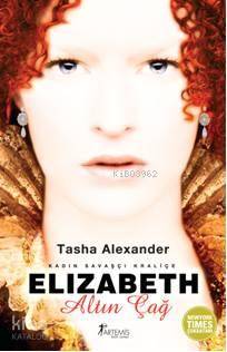 Elizabeth - Altın Çağ; Kadın Savaşçı Kraliçe | Tasha Alexander | Artem