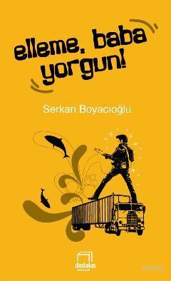 Elleme, Baba Yorgun! | Serkan Boyacıoğlu | Dedalus Kitap