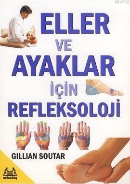 Eller ve Ayaklar İçin Refleksoloji | Gillian Soutar | Arkadaş Yayınevi