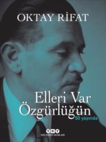 Elleri Var Özgürlüğün (Ciltli); 50 Yaşında | Oktay Rifat | Yapı Kredi 