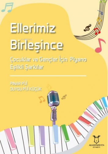 Ellerimiz Birleşince Çocuklar ve Gençler İçin Piyano Eşlikli Şarkılar 