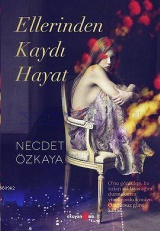 Ellerinden Kaydı Hayat | Necdet Özkaya | Okuyan Us Yayınları