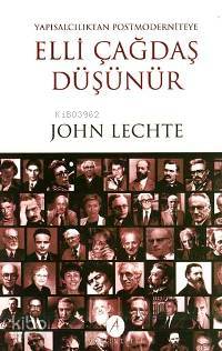 Elli Çağdaş Düşünür; Yapısalcılıktan Postmoderniteye | John Lechte | A