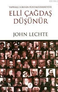 Elli Çağdaş Düşünür; Yapısalcılıktan Postmoderniteye | John Lechte | A