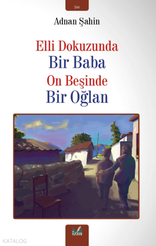 Elli Dokuzunda Bir Baba On Beşinde Bir Oğlan | Adnan Şahin | İzan Yayı