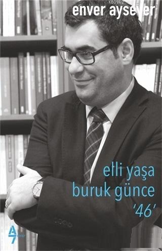 Elli Yaşa Buruk Günce 46 | Enver Aysever | A7 Kitap