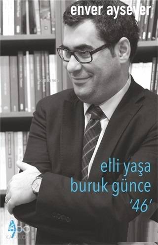 Elli Yaşa Buruk Günce 46 | Enver Aysever | A7 Kitap