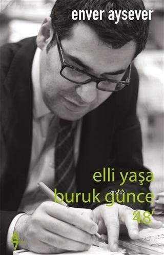 Elli Yaşa Buruk Günce 48 | Enver Aysever | A7 Kitap