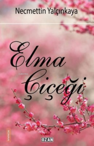 Elma Çiçeği | Necmettin Yalçınkaya | Ozan Yayıncılık