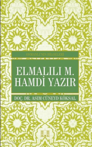 Elmalılı M. Hamdi Yazır - Osmanlı'nın Bilgeleri | Asım Cüneyd Köksal |