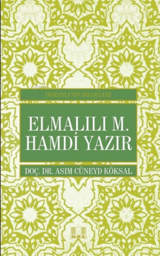 Elmalılı M. Hamdi Yazır - Osmanlı'nın Bilgeleri | Asım Cüneyd Köksal |