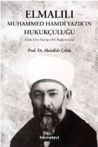 Elmalılı Muhammed Hamdi Yazır'ın Hukukçuluğu | Abdullah Çolak | Hikmet