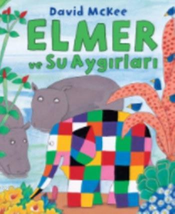 Elmer ve Su Aygırları | David Mckee | Mikado Yayınları