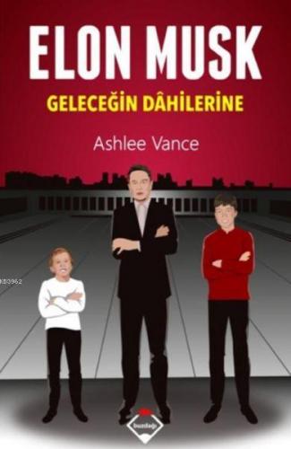 Elon Musk - Geleceğin Dahilerine | Ashlee Vance | Buzdağı Yayınevi