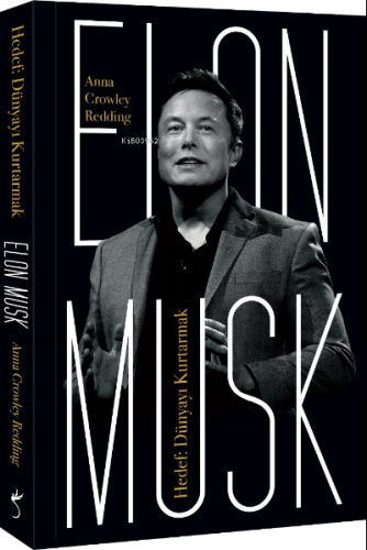 Elon Musk – Hedef: Dünyayı Kurtarmak | Anna Crowley Redding | İndigo K