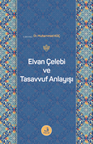 Elvan Çelebi ve Tasavvuf Anlayışı | Muhammed Koç | Fecr Yayınları