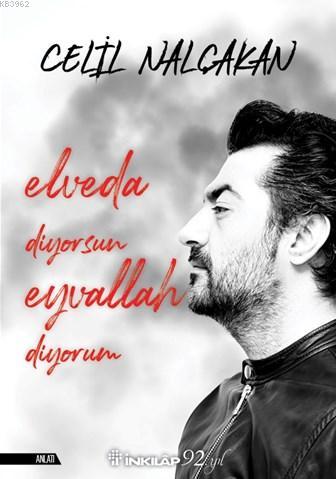 Elveda Diyorum Eyvallah Diyorsun | Celil Nalçakan | İnkılâp Kitabevi