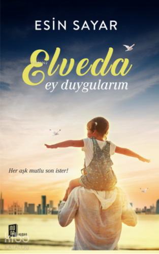 Elveda Ey Duygularım;Her aşk mutlu son ister! | Esin Sayar | Mona Kita