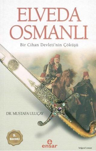 Elveda Osmanlı; Bir Cihan Devletinin Çöküşü | Mustafa Uluçay | Ensar N